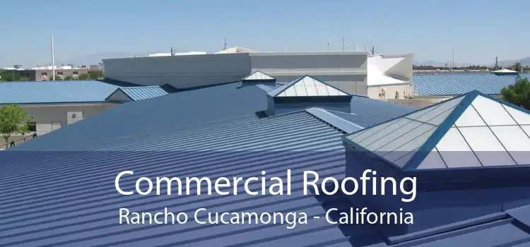 Commercial Roofing Rancho Cucamonga - California