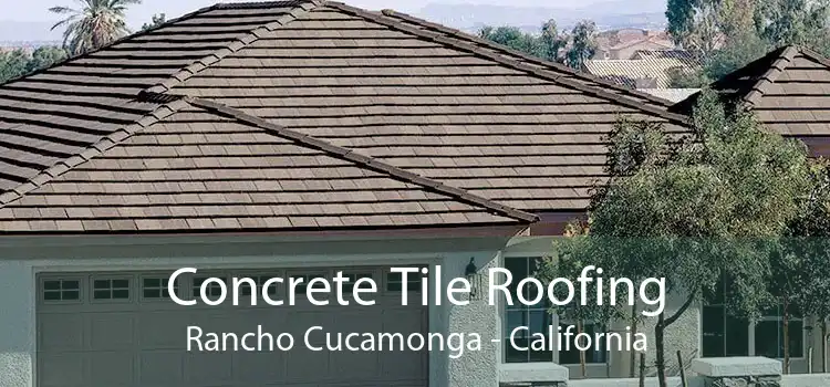 Concrete Tile Roofing Rancho Cucamonga - California