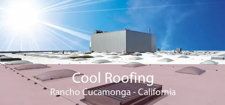 Cool Roofing Rancho Cucamonga - California