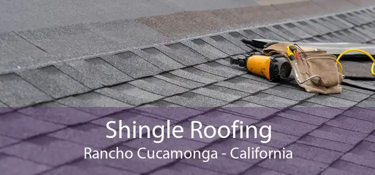 Shingle Roofing Rancho Cucamonga - California