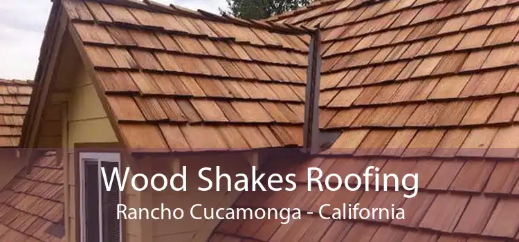 Wood Shakes Roofing Rancho Cucamonga - California