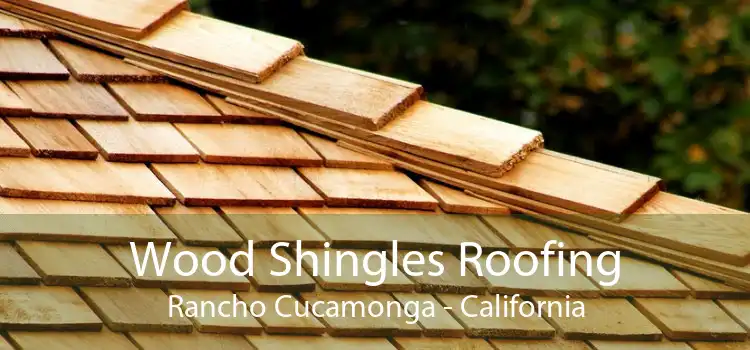 Wood Shingles Roofing Rancho Cucamonga - California